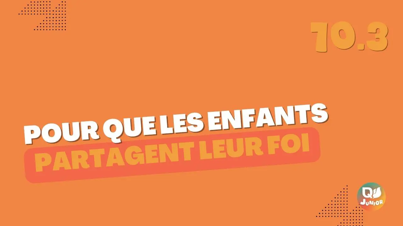 10.3 enfants partagent foi