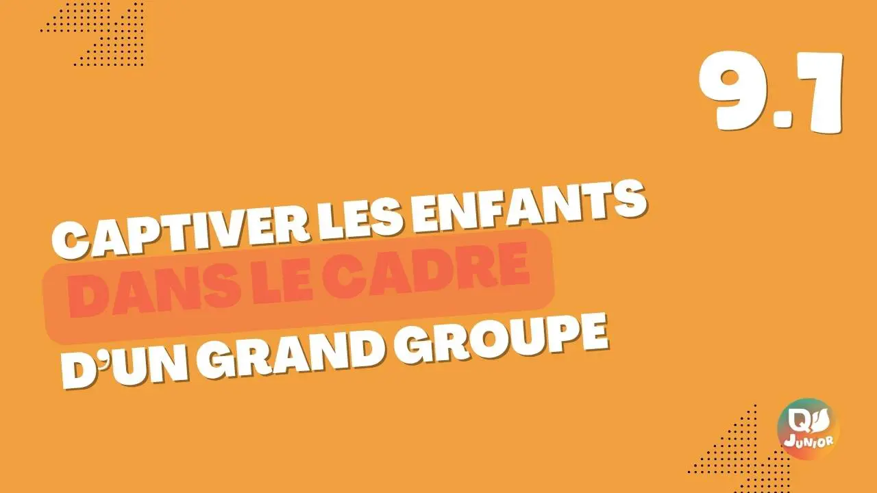 9.1 Captiver enfants grand groupe