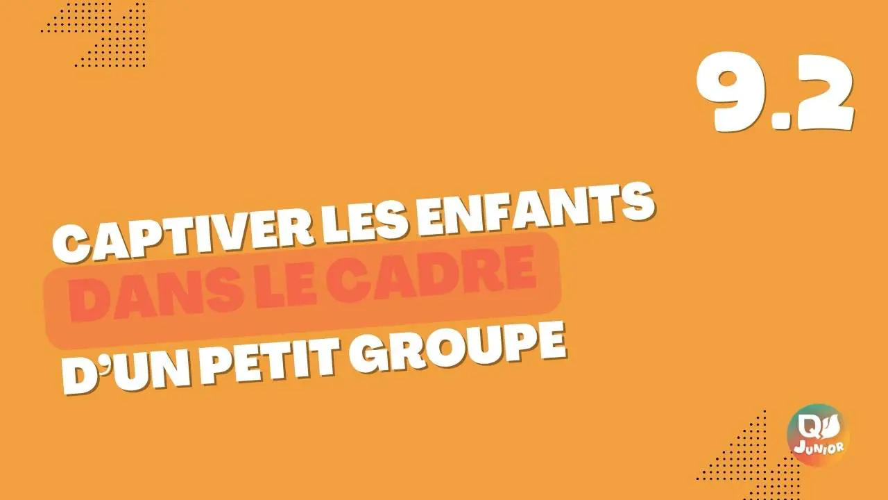 9.2 Captiver enfants petit groupe